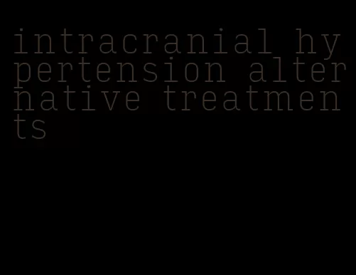 intracranial hypertension alternative treatments