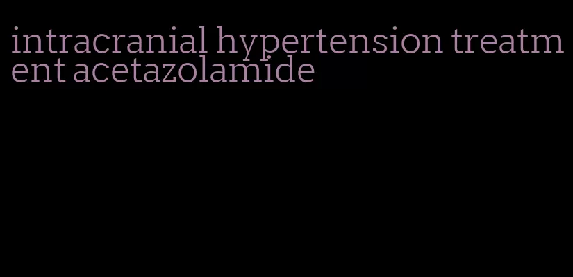 intracranial hypertension treatment acetazolamide