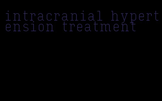 intracranial hypertension treatment
