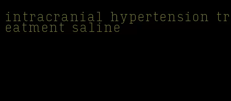 intracranial hypertension treatment saline