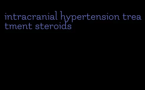 intracranial hypertension treatment steroids
