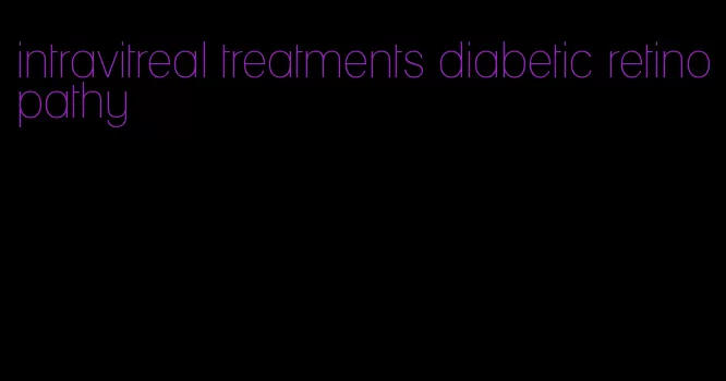 intravitreal treatments diabetic retinopathy
