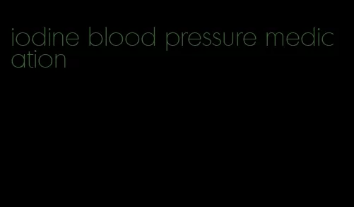 iodine blood pressure medication