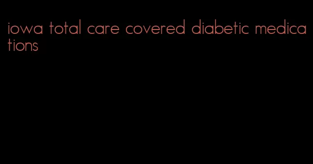 iowa total care covered diabetic medications