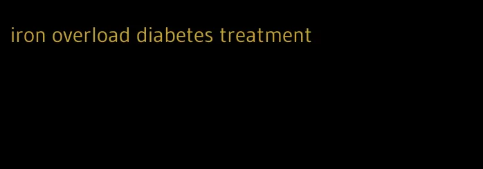 iron overload diabetes treatment