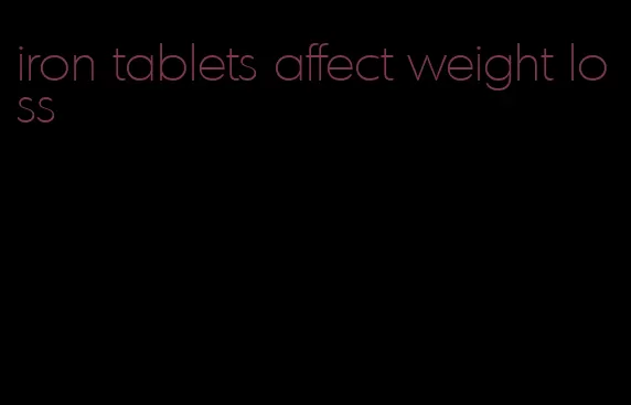 iron tablets affect weight loss