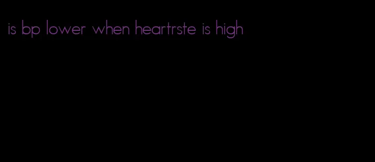 is bp lower when heartrste is high