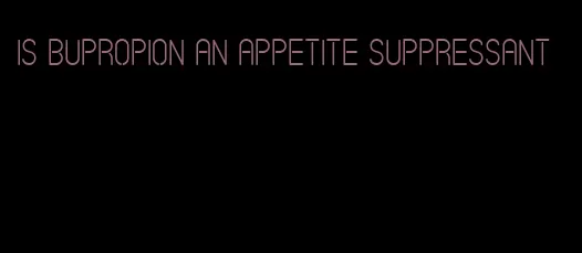 is bupropion an appetite suppressant