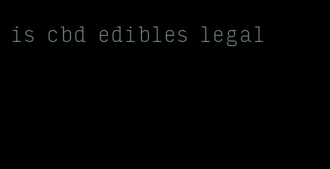 is cbd edibles legal