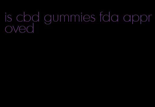 is cbd gummies fda approved