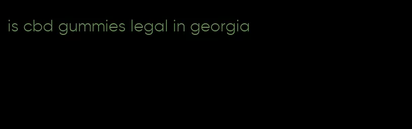 is cbd gummies legal in georgia