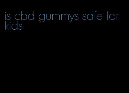 is cbd gummys safe for kids