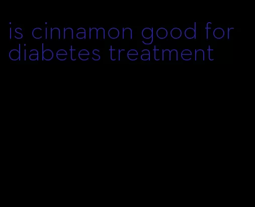 is cinnamon good for diabetes treatment