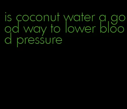 is coconut water a good way to lower blood pressure