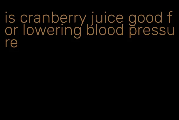 is cranberry juice good for lowering blood pressure