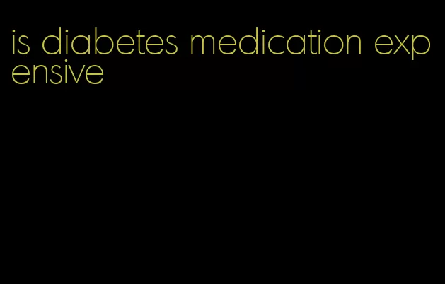 is diabetes medication expensive