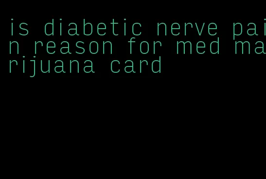 is diabetic nerve pain reason for med marijuana card