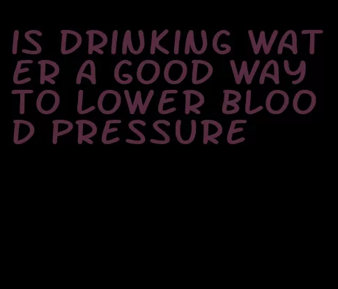 is drinking water a good way to lower blood pressure