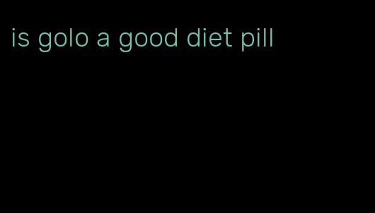 is golo a good diet pill