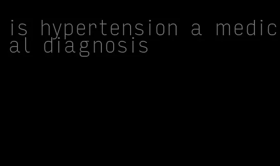 is hypertension a medical diagnosis