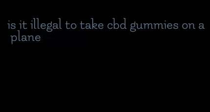 is it illegal to take cbd gummies on a plane