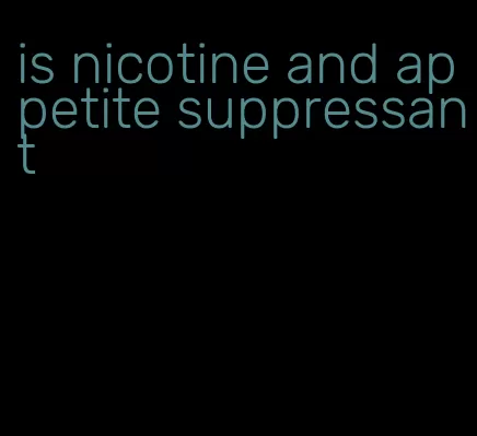 is nicotine and appetite suppressant