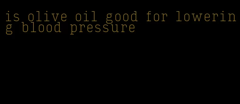 is olive oil good for lowering blood pressure