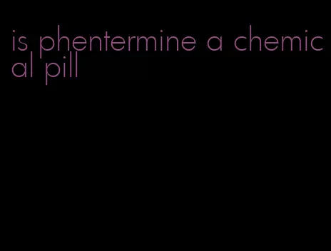 is phentermine a chemical pill