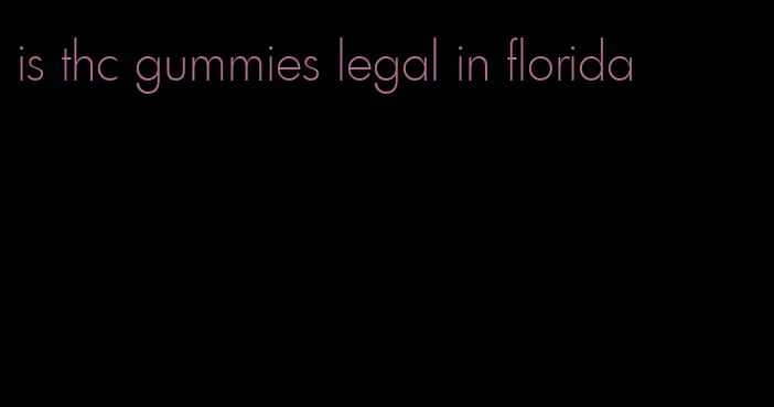 is thc gummies legal in florida