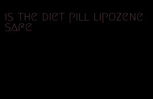 is the diet pill lipozene safe