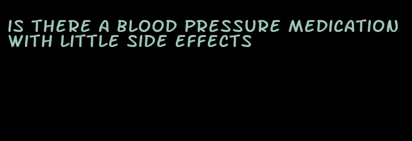 is there a blood pressure medication with little side effects