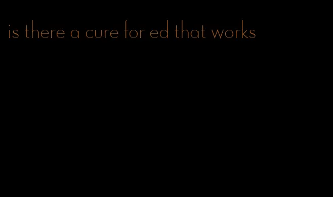 is there a cure for ed that works