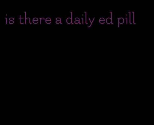 is there a daily ed pill