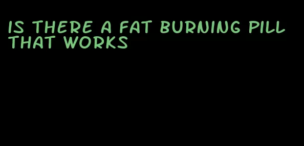 is there a fat burning pill that works