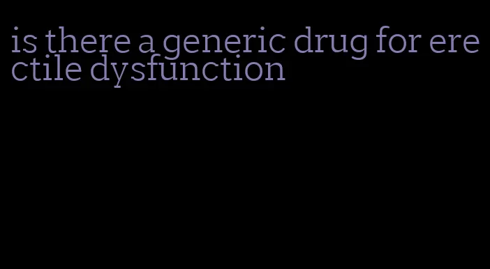 is there a generic drug for erectile dysfunction