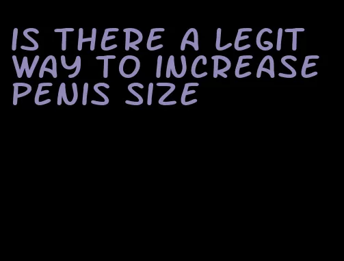 is there a legit way to increase penis size