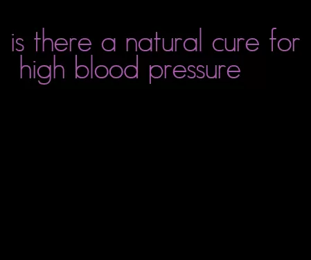 is there a natural cure for high blood pressure