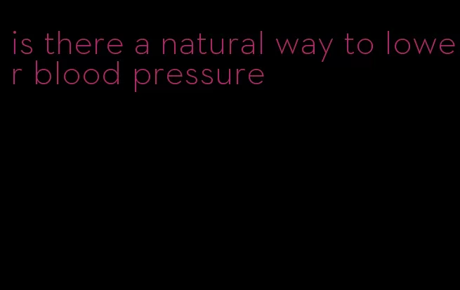 is there a natural way to lower blood pressure