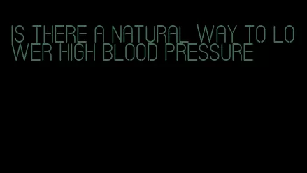 is there a natural way to lower high blood pressure