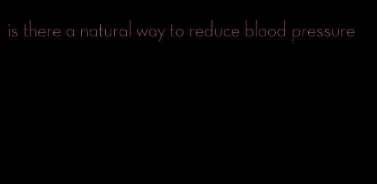 is there a natural way to reduce blood pressure