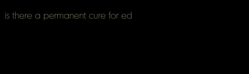 is there a permanent cure for ed