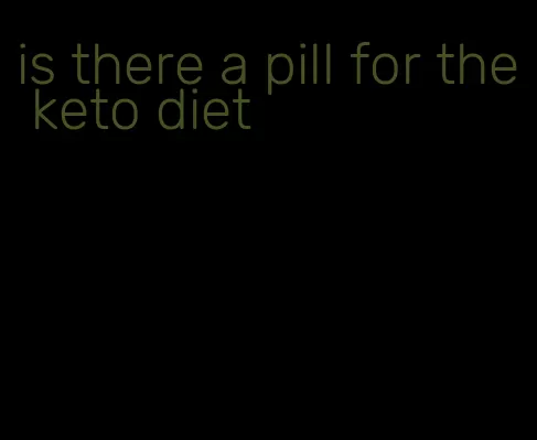 is there a pill for the keto diet
