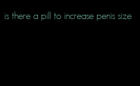 is there a pill to increase penis size
