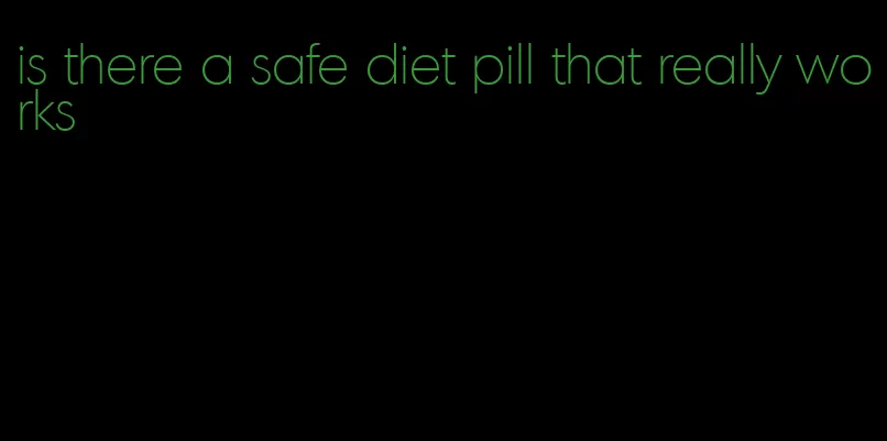 is there a safe diet pill that really works