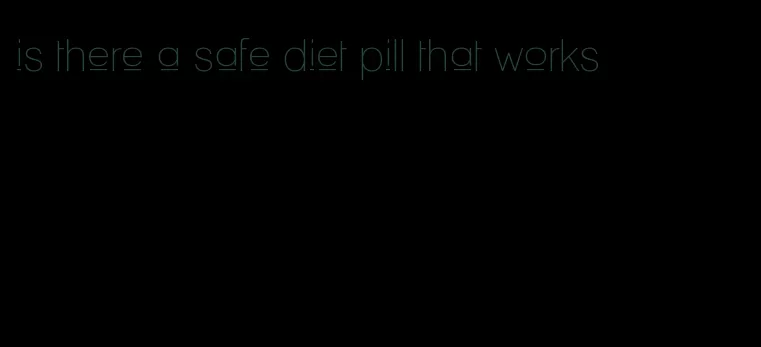is there a safe diet pill that works