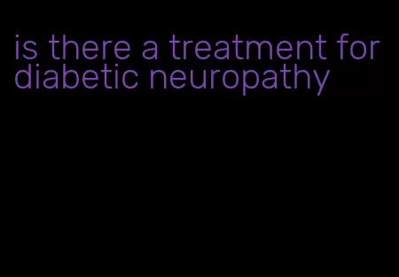 is there a treatment for diabetic neuropathy