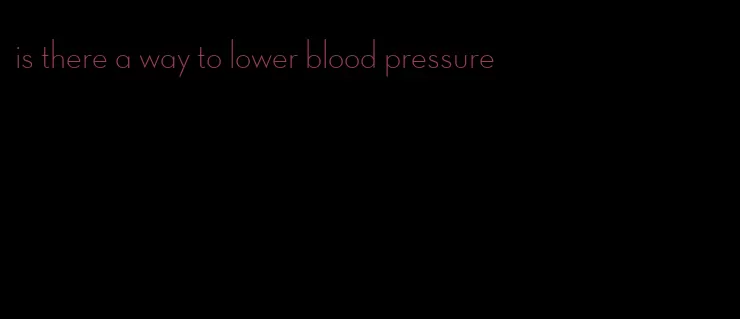 is there a way to lower blood pressure