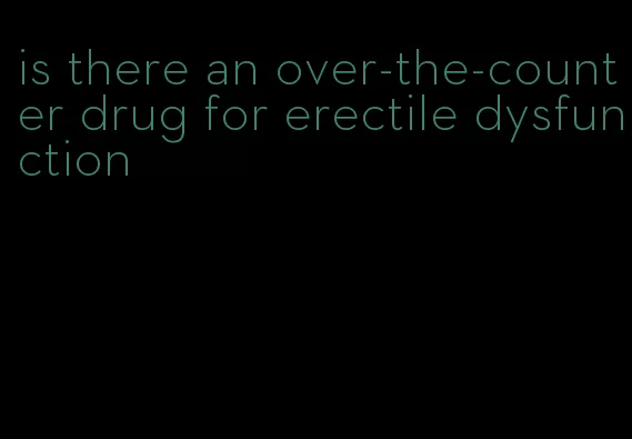 is there an over-the-counter drug for erectile dysfunction