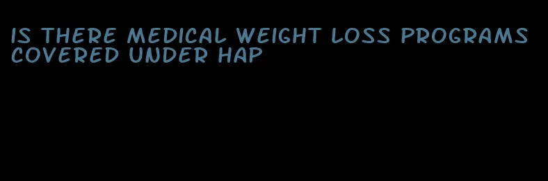 is there medical weight loss programs covered under hap
