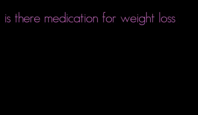 is there medication for weight loss